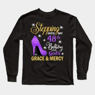 Stepping Into My 48th Birthday With God's Grace & Mercy Bday Long Sleeve T-Shirt